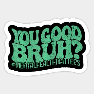 Groovy You Good Bruh Matching Mental Health Awareness Sticker